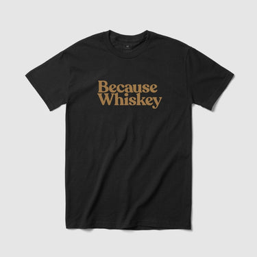 Because Whiskey Tee - Because Weekend